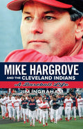 Mike Hargrove and the Cleveland Indians: A Baseball Life - Paperback
