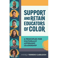 Support and Retain Educators of Color: 6 Principles for Culturally Affirming Leadership - Paperback