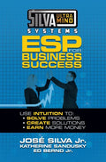 Silva Ultramind Systems ESP for Business Success: Use Intuition to: Solve Problems, Create Solutions, Earn More Money - Paperback