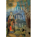 Waking, Dreaming, Being: Self and Consciousness in Neuroscience, Meditation, and Philosophy - Hardcover