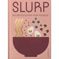 Slurp: Recipes to Elevate Your Noodles - Hardcover