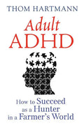 Adult ADHD: How to Succeed as a Hunter in a Farmer's World - Paperback