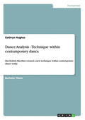 Dance Analysis - Technique within contemporary dance: Has Hofesh Shechter created a new technique within contemporary dance today - Paperback