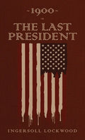 1900 or, The Last President: The Original 1896 Edition - Hardcover