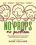 No Props No Problem: 150+ Outrageously Fun Group Games & Activities using No Equipment - Paperback