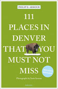 111 Places in Denver That You Must Not Miss - Paperback