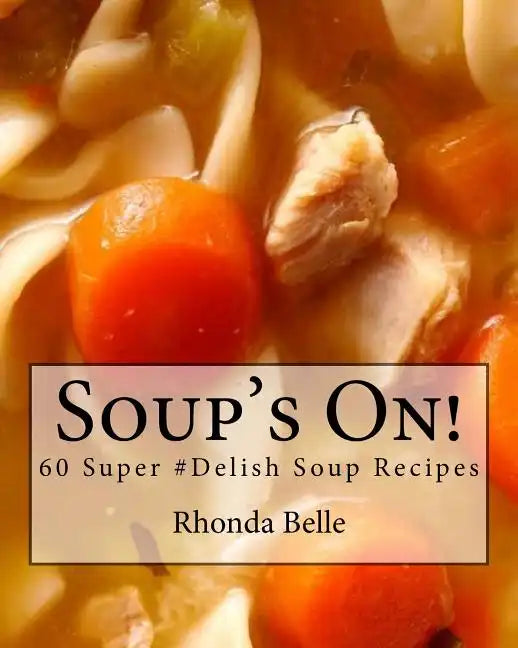 Soup's On!: 60 Super #Delish Soup Recipes - Paperback
