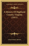 A History Of Highland County, Virginia (1911) - Hardcover