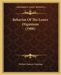 Behavior Of The Lower Organisms (1906) - Paperback