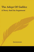 The Adept Of Galilee: A Story And An Argument - Paperback