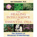 The Healing Intelligence of Essential Oils: The Science of Advanced Aromatherapy - Paperback