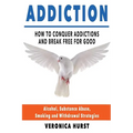 Addiction: How To Conquer Addiction and Break Free For Good - Paperback