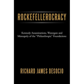 Rockefellerocracy: Kennedy Assassinations, Watergate and Monopoly of the Philanthropic Foundations - Paperback