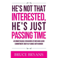 He's Not That Interested, He's Just Passing Time: 40 Unmistakable Behaviors Of Men Who Avoid Commitment And Play Games With Women - Paperback