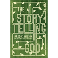 The Storytelling God: Seeing the Glory of Jesus in His Parables - Paperback
