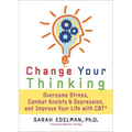 Change Your Thinking: Overcome Stress, Anxiety, and Depression, and Improve Your Life with CBT - Paperback