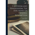 Calvinism and Arminianism, The Doctrines Of General Redemption - Paperback