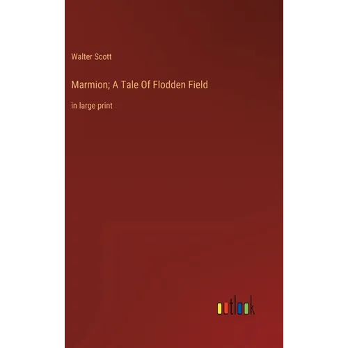 Marmion; A Tale Of Flodden Field: in large print - Hardcover
