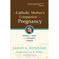 A Catholic Mother's Companion to Pregnancy: Walking with Mary from Conception to Baptism - Paperback
