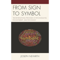 From Sign to Symbol: Transformational Processes in Psychoanalysis, Psychotherapy, and Psychology - Paperback