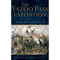 The Yazoo Pass Expedition: A Union Thrust Into the Delta - Hardcover