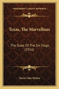 Texas, The Marvellous: The State Of The Six Flags (1916) - Paperback