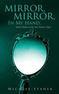 Mirror, Mirror, In My Hand, Who Does God Say That I Am? - Paperback