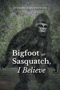 Big Foot or Sasquatch, I Believe - Paperback