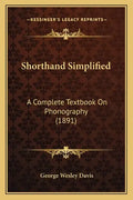 Shorthand Simplified: A Complete Textbook on Phonography (1891) - Paperback