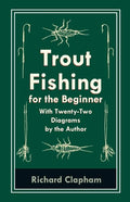 Trout-Fishing for the Beginner - With Twenty-Two Diagrams by the Author - Paperback