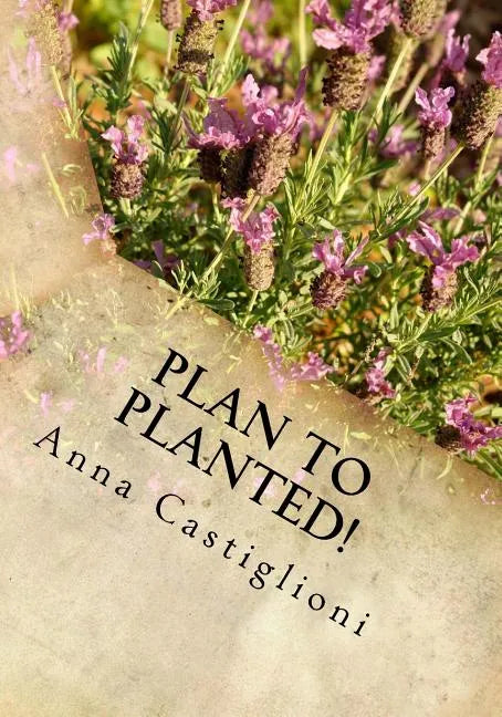 Plan to PLANTed!: Landscaping Your Home in Southern California - Paperback