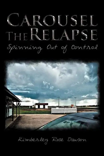 Carousel the Relapse: Spinning Out of Control - Paperback