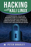 Hacking With Kali Linux: A Comprehensive, Step-By-Step Beginner's Guide to Learn Ethical Hacking With Practical Examples to Computer Hacking, W - Paperback