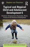 Typical and Atypical Child and Adolescent Development 6 Emotions, Temperament, Personality, Moral, Prosocial and Antisocial Development: Emotions, Tem - Paperback