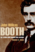 John Wilkes Booth: By a Man Who Helped Him Escape (Annotated) - Paperback