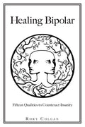 Healing Bipolar 15 Qualities to Counteract Insanity - Paperback