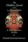 The Hidden Secret of the Apocalypse: St. John's Revelation Decoded - Paperback