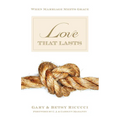 Love That Lasts: When Marriage Meets Grace - Paperback