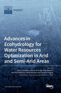 Advances in Ecohydrology for Water Resources Optimization in Arid and Semi-arid Areas - Hardcover