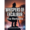 Whispers of Excalibur: The Remains - Hardcover
