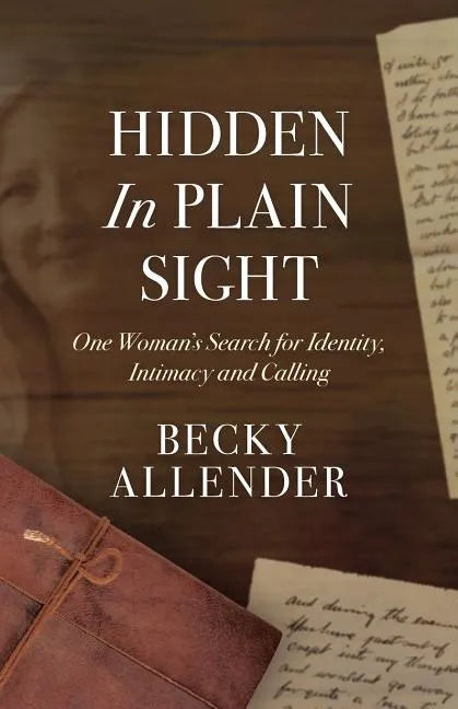 Hidden In Plain Sight: One Woman's Search for Identity, Intimacy and Calling - Paperback
