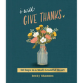 I Will Give Thanks: 90 Days to a More Grateful Heart - Hardcover