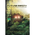 Future Earth: A Post-Apocalyptic World at the End of Time - Hardcover