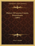 History Of Luzerne County, Pennsylvania (1893) - Paperback