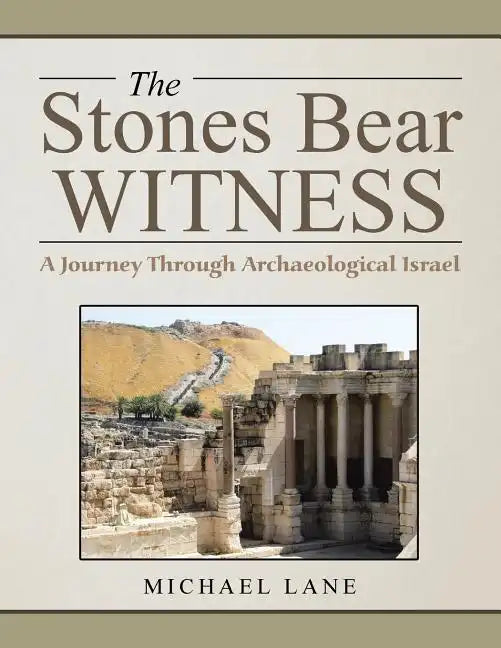 The Stones Bear Witness: A Journey Through Archaeological Israel - Paperback