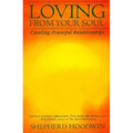 Loving from Your Soul: Creating Powerful Relationships - Paperback
