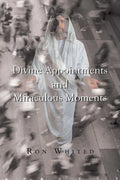 Divine Appointments and Miraculous Moments - Paperback