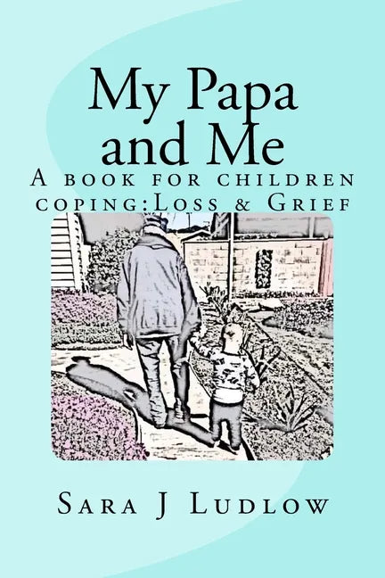 My Papa and Me: A book for children coping: Loss & Grief - Paperback