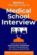BeMo's Ultimate Guide to Medical School Interview: How to Ace Your Med School Interview without Memorizing any Sample Questions - Paperback