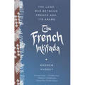 The French Intifada: The Long War Between France and Its Arabs - Paperback